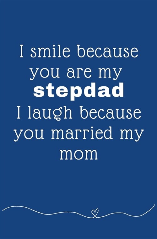 I smile because youre my stepdad I laugh because you married my mom: Coloring Activity Book for Fathers Day Birthday from Kid Toddler Personalized Gi (Paperback)