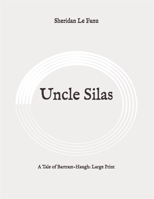 Uncle Silas: A Tale of Bartram-Haugh: Large Print (Paperback)