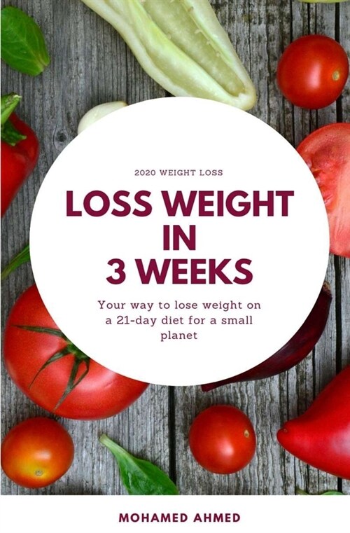 Loss Weight in 3 Weeks: Your way to lose weight on a 21-day diet for a small planet (Paperback)