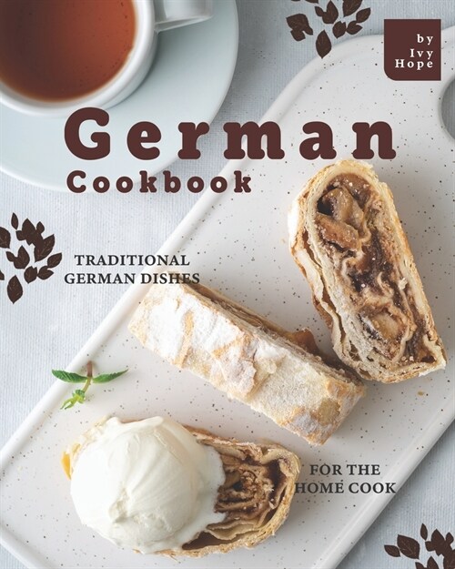 German Cookbook: Traditional German Dishes for The Home Cook (Paperback)