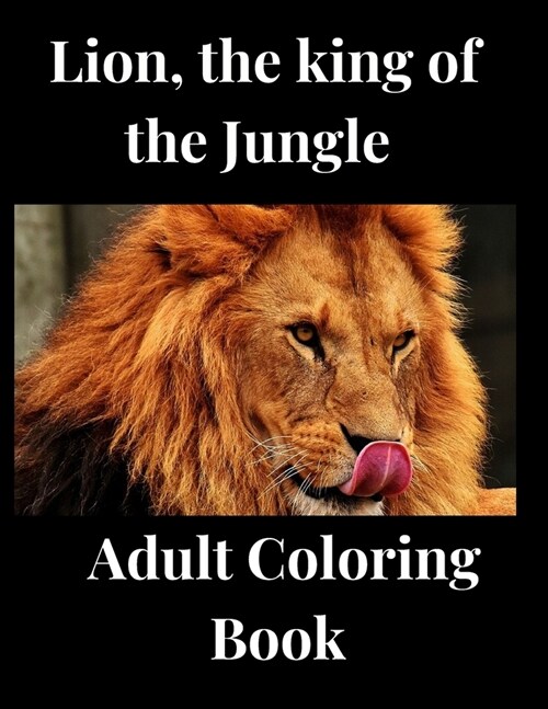 Lion, the king of the Jungle Coloring Adult Coloring Book (Paperback)