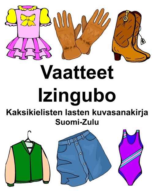 Suomi-Zulu Vaatteet/Izingubo Kaksikielisten lasten kuvasanakirja (Paperback)