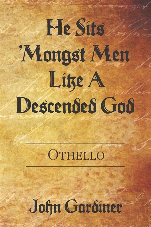 He Sits Mongst Men Like A Descended God: Othello (Paperback)