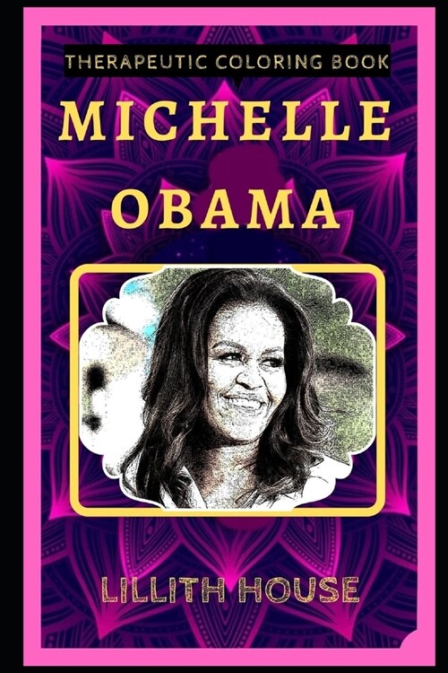 Michelle Obama Therapeutic Coloring Book: Fun, Easy, and Relaxing Coloring Pages for Everyone (Paperback)
