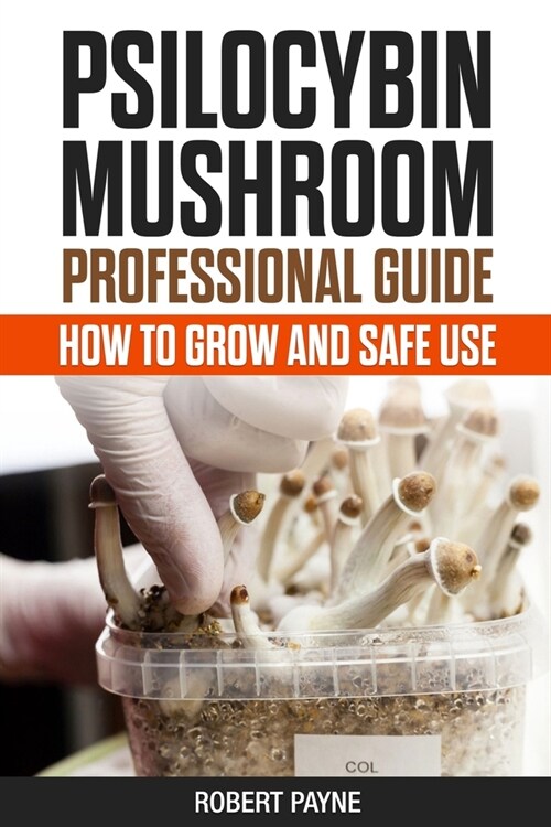 Psilocybin Mushroom Professional Guide: How To Grow And Safe Use (Paperback)