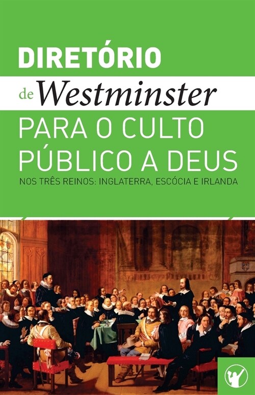 Diret?io de Culto de Westminster: Um Diret?io para o Culto P?lico a Deus nos Tr? Reinos: Inglaterra, Esc?ia e Irlanda (Paperback)