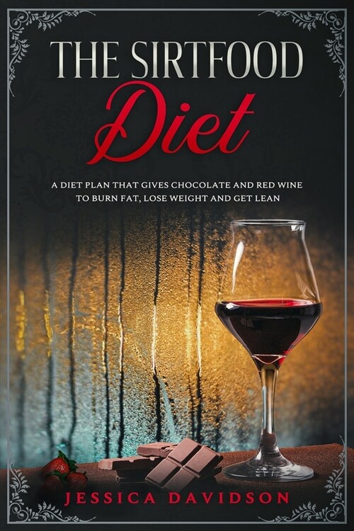 The Sirtfood Diet: A Diet Plan That Gives Chocolate and Red Wine to Burn Fat, Lose Weight and Get Lean (Paperback)