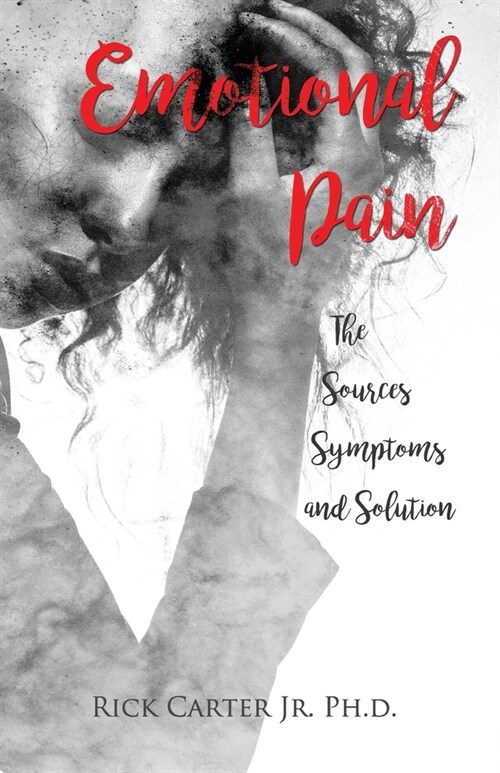 Emotional Pain: The Sources, Symptoms and Solution (Paperback)