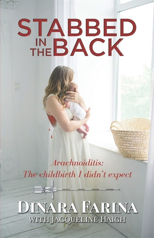 Stabbed in the Back: Arachnoiditis: The childbirth I didnt expect (Paperback)