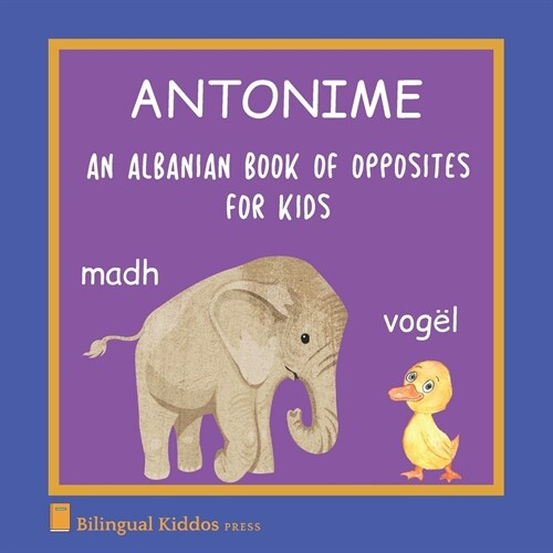 An Albanian Book Of Opposites For Kids: Antonime (Paperback)