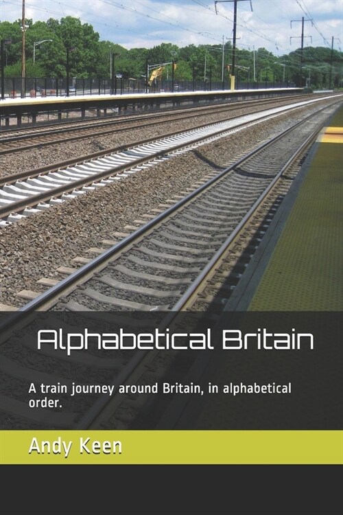 Alphabetical Britain: A train journey around Britain, in alphabetical order. (Paperback)
