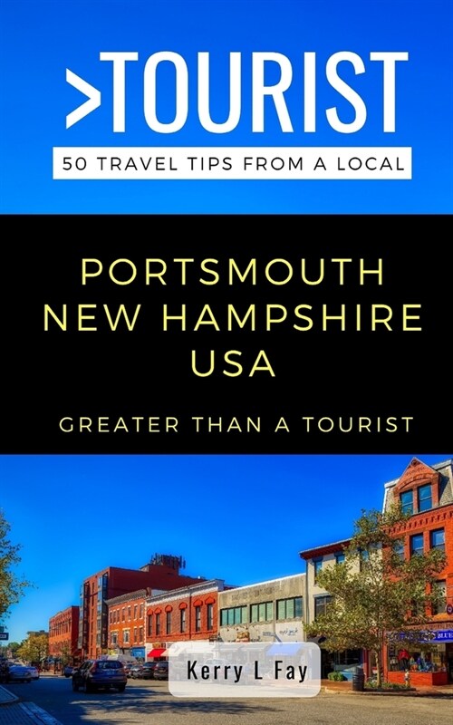 Greater Than a Tourist- Portsmouth New Hampshire USA: 50 Travel Tips from a Local (Paperback)