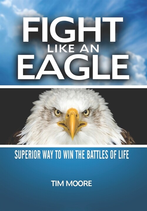 Fight Like an Eagle: Superior Way to Win the Battles of Life (Paperback)