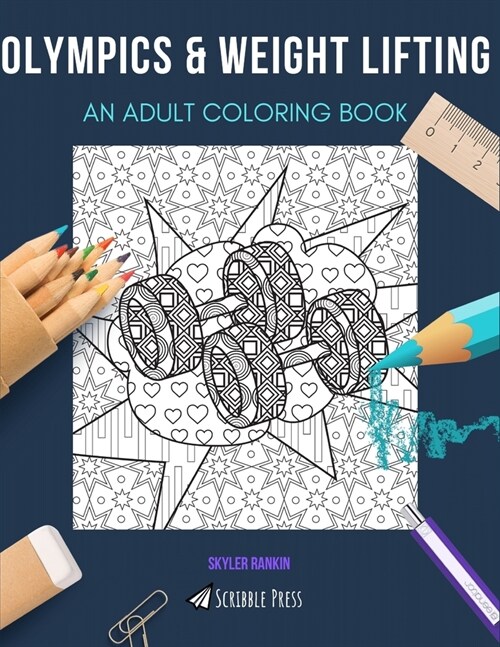 Olympics & Weight Lifting: AN ADULT COLORING BOOK: An Awesome Coloring Book For Adults (Paperback)