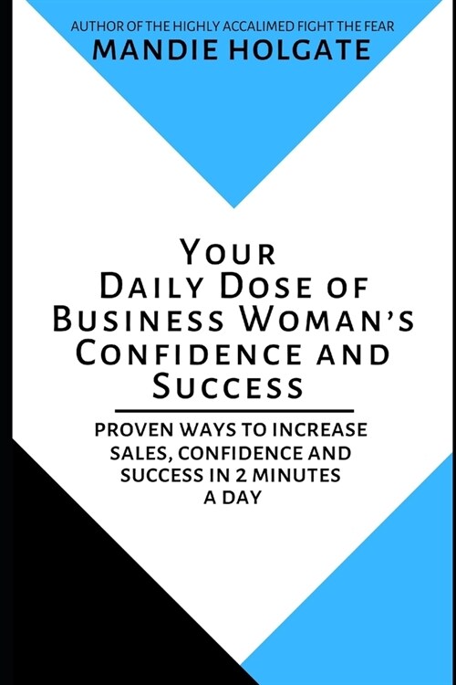 Your Daily Dose of Business Womans Confidence and Success: Proven ways to increase sales, confidence and success in 2 minutes a day (Paperback)