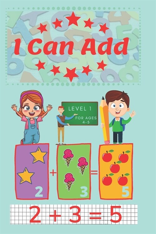 I Can Add: Fun and learning to add. Age 4-5 (Paperback)