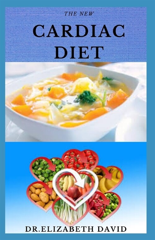 The New Cardiac Diet: Dietary Advice On Managing Heart Health With Delicious Recipes and a Meal Plan (Paperback)