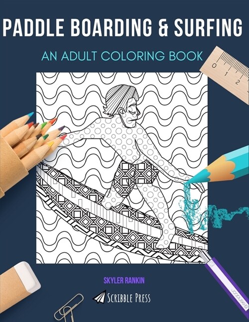 Paddle Boarding & Surfing: AN ADULT COLORING BOOK: An Awesome Coloring Book For Adults (Paperback)