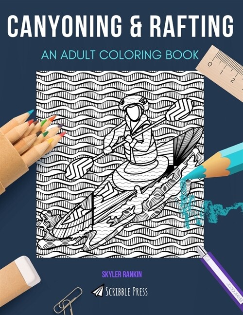 Canyoning & Rafting: AN ADULT COLORING BOOK: An Awesome Coloring Book For Adults (Paperback)