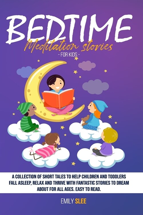 Bedtime Meditation Stories for Kids: A Collection of Short Tales to Help Children and Toddlers Fall Asleep, Relax and Thrive with Fantastic Stories to (Paperback)