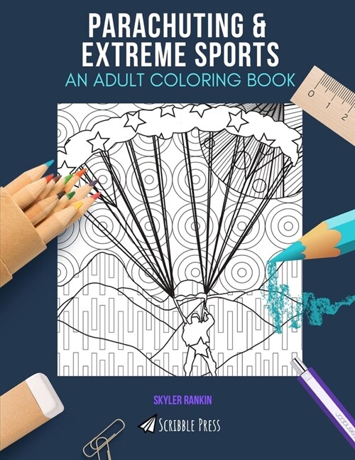 Parachuting & Extreme Sports: AN ADULT COLORING BOOK: An Awesome Coloring Book For Adults (Paperback)