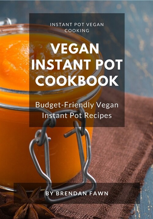 Vegan Instant Pot Cookbook: Budget-Friendly Vegan Instant Pot Recipes (Paperback)