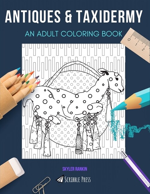 Antiques & Taxidermy: AN ADULT COLORING BOOK: An Awesome Coloring Book For Adults (Paperback)