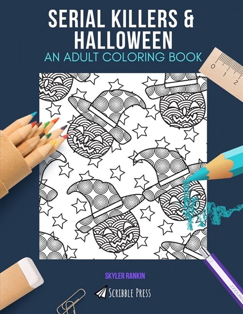 Serial Killers & Halloween: AN ADULT COLORING BOOK: An Awesome Coloring Book For Adults (Paperback)