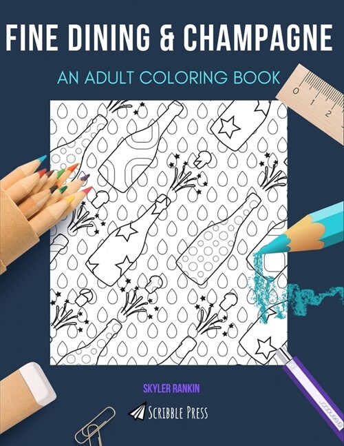 Fine Dining & Champagne: AN ADULT COLORING BOOK: An Awesome Coloring Book For Adults (Paperback)