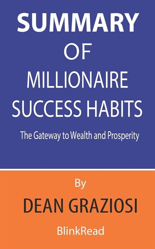 Summary of Millionaire Success By Dean Graziosi - Habits The Gateway to Wealth and Prosperity (Paperback)