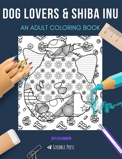 Dog Lovers & Shiba Inu: AN ADULT COLORING BOOK: An Awesome Coloring Book For Adults (Paperback)