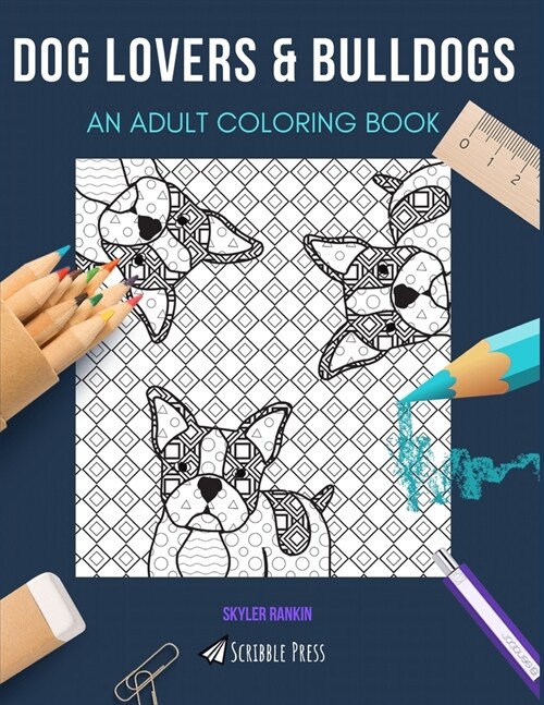 Dog Lovers & Bulldogs: AN ADULT COLORING BOOK: An Awesome Coloring Book For Adults (Paperback)