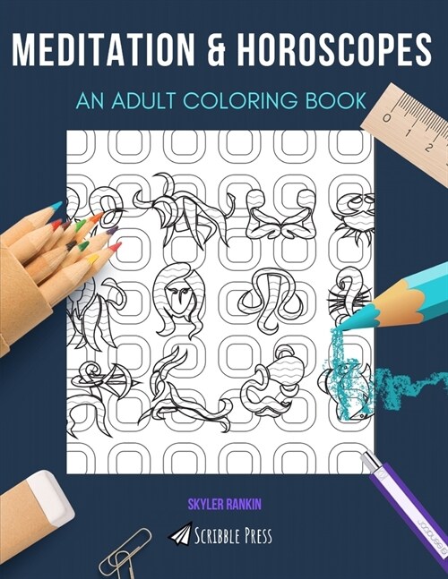 Meditation & Horoscopes: AN ADULT COLORING BOOK: An Awesome Coloring Book For Adults (Paperback)