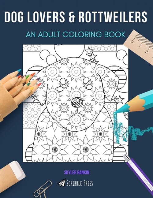 Dog Lovers & Rottweilers: AN ADULT COLORING BOOK: An Awesome Coloring Book For Adults (Paperback)