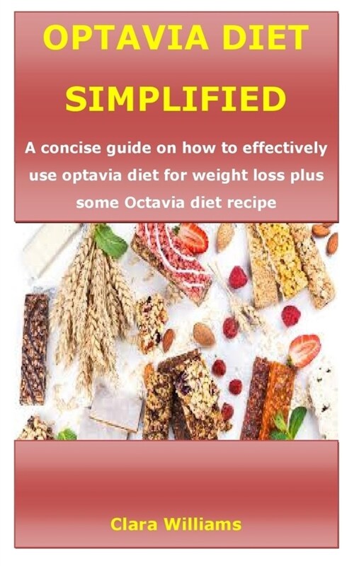 Optavia Diet Simplified: A concise guide on how to effectively use optavia diet for weight loss plus some Octavia diet recipe (Paperback)