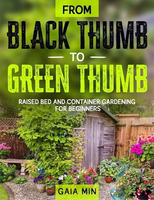 From Black Thumb To Green Thumb: Raised Bed And Container Gardening For Beginners (Paperback)