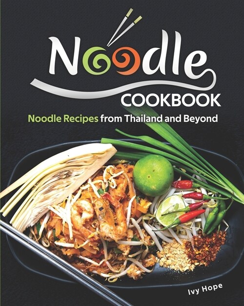 Noodle Cookbook: Noodle Recipes from Thailand and Beyond (Paperback)