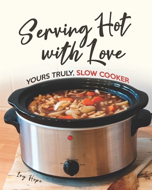 Serving Hot with Love: Yours Truly, Slow Cooker (Paperback)