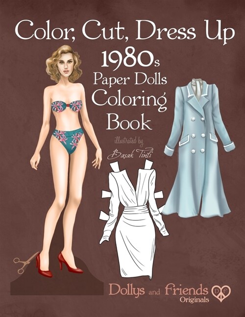 Color, Cut, Dress Up 1980s Paper Dolls Coloring Book, Dollys and Friends Originals: Vintage Fashion History Paper Doll Collection, Adult Coloring Page (Paperback)