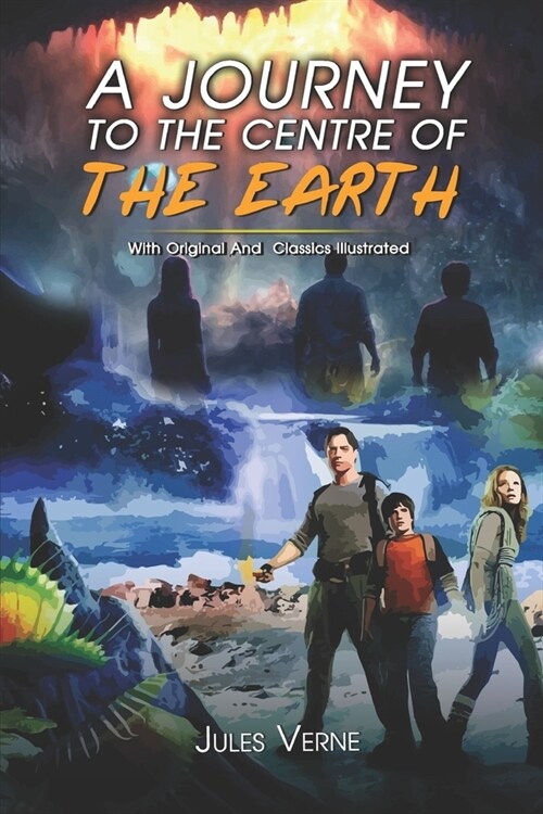 A Journey to the Centre of the Earth: ( illustrated ) The Complete Original Classic Novel, Unabridged Classic Edition (Paperback)