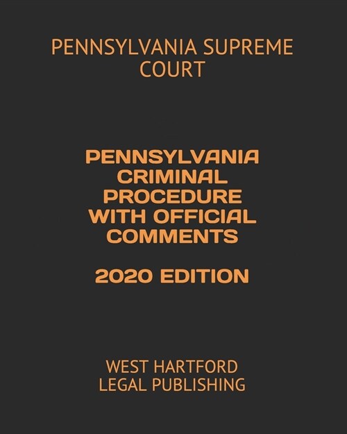 Pennsylvania Criminal Procedure with Official Comments 2020 Edition: West Hartford Legal Publishing (Paperback)