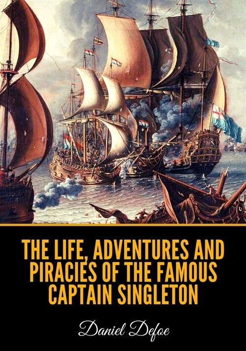 The Life, Adventures and Piracies of the Famous Captain Singleton (Paperback)