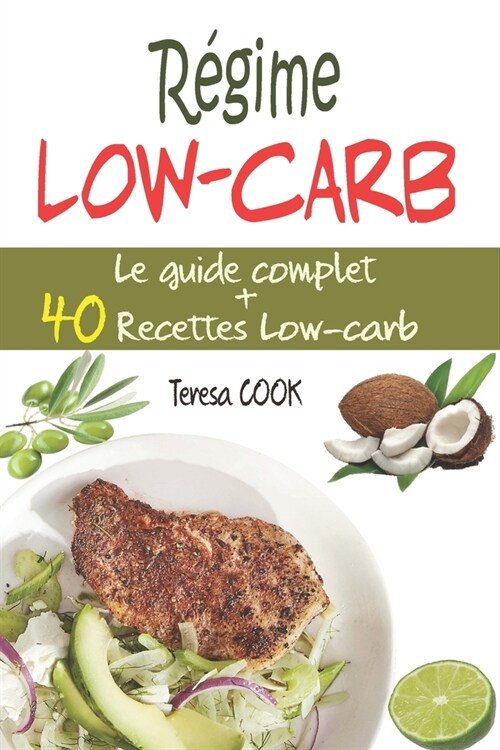 R?ime Low-carb: Le guide complet du r?ime ?faible teneur en glucides: principe, bienfaits, astuces, conseils, aliments ?manger/?? (Paperback)