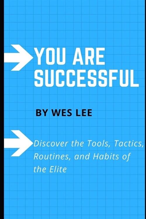 You Are Successful: Discover the Tools, Tactics, Routines, and Habits of the Elite (Paperback)