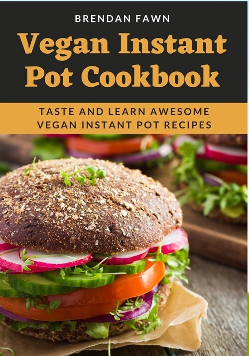 Vegan Instant Pot Cookbook: Taste and Learn Awesome Vegan Instant Pot Recipes (Paperback)