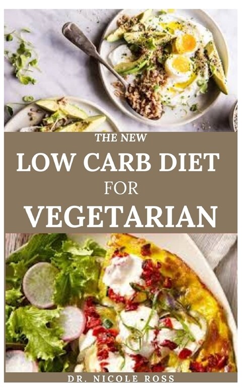 The New Low Carb Diet for Vegetarian: Various easy to make delicious low carb diet recipes and sample meal plan for improved health, lose weight, lowe (Paperback)