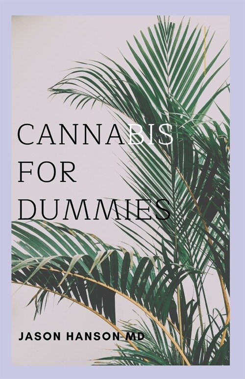 Cannabis for Dummies: The Complete Guide About Cannabis for Dummies (Paperback)