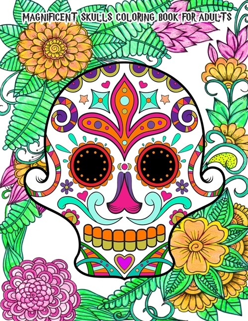 Magnificent Skulls Coloring Book for Adults: Beautiful Hand-Drawn Images for Stress Relief and Relaxation (D? de Los Muertos & Day of the Dead) (Paperback)