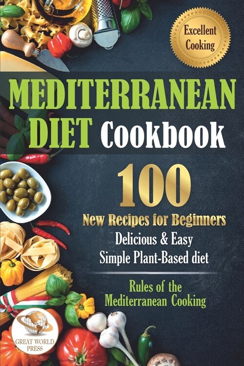 Mediterranean Diet Cookbook: 100 New Recipes for Beginners. Delicious & Easy Simple Plant-Based Diet (Paperback)