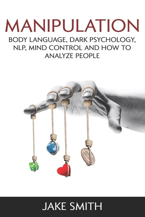 Manipulation, Body Language, Dark Psychology, NLP, Mind Control and How to Analyze People: Master your Emotions, Influence People, Brainwashing, Hypno (Paperback)